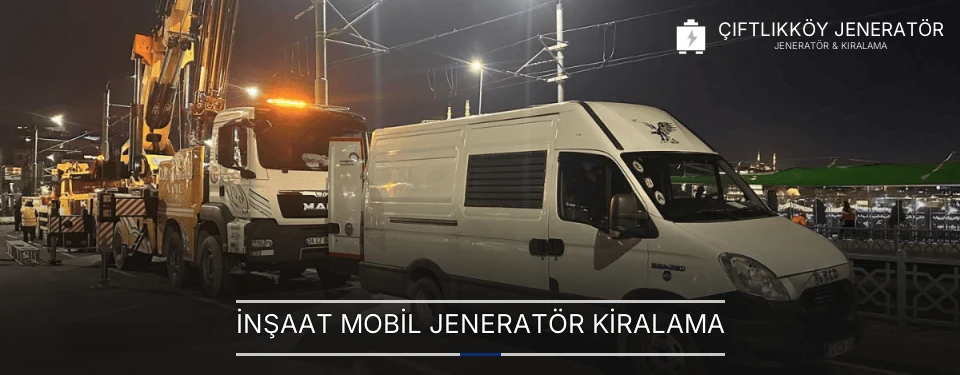 İnşaat Mobil Jeneratör Kiralama